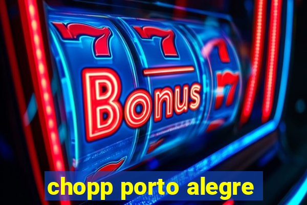 chopp porto alegre